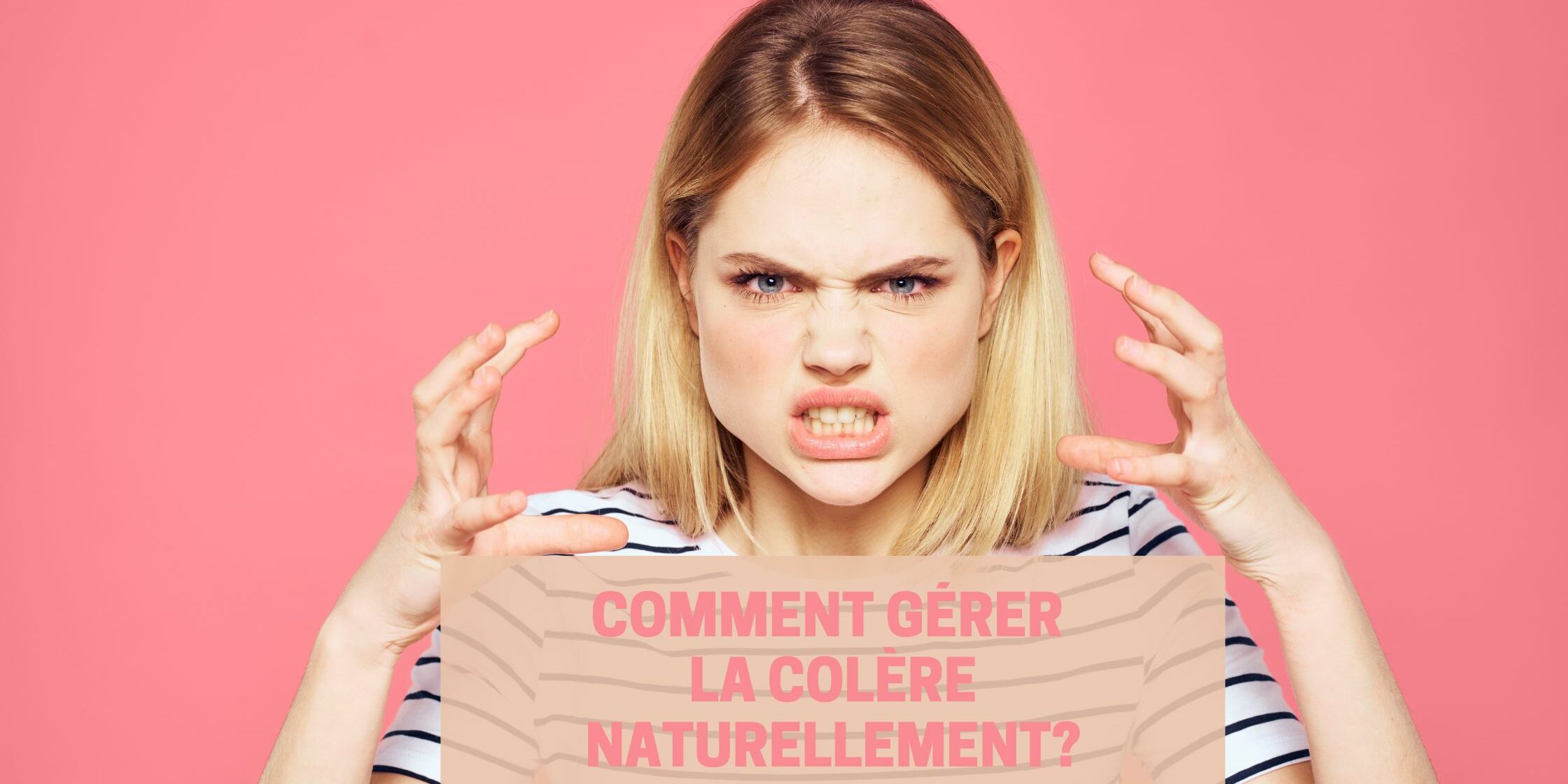 colère et naturopathie colère emotion article naturopathie